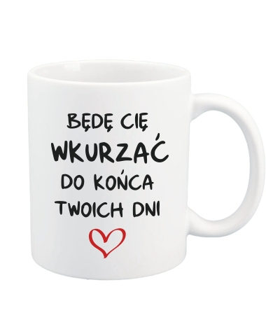 Będę Cię wkurzać do końca dni