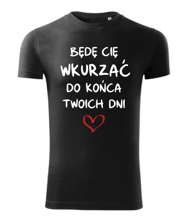 Będę Cię wkurzać do końca dni