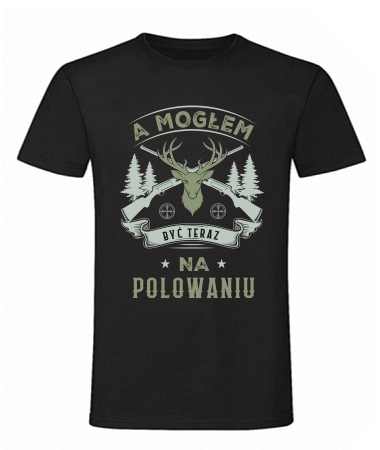 A mogłem być na polowaniu