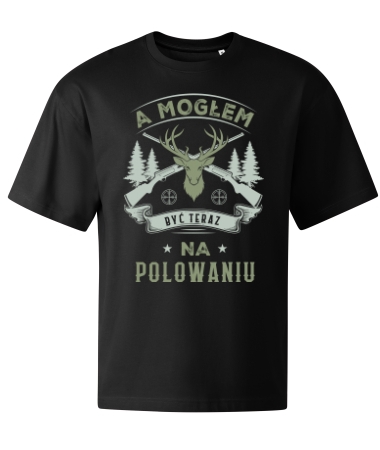 A mogłem być na polowaniu